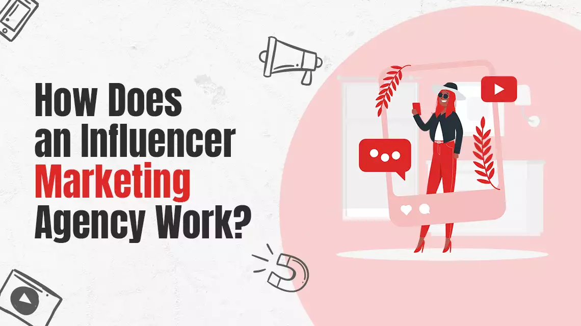 How Does an Influencer Marketing Agency Work